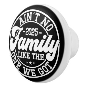 Ain't No Family Like Humor Fun Birthday Party Cool Ceramic Knob