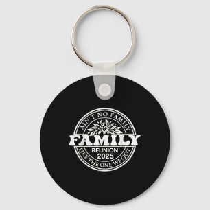 Aint No Family Like The One I Got 2025 Family Reun Keychain