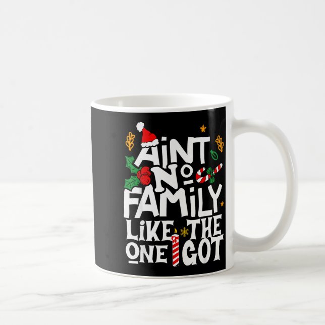 Ain't No Family Like The One I Got Chirstmas Famil Coffee Mug (Right)