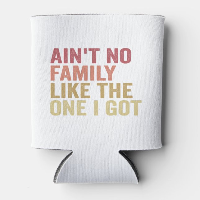Ain't No Family Like The One I Got Family Reunion  Can Cooler (Front)