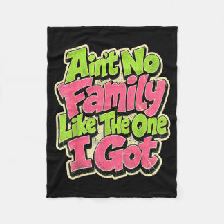Aint No Family Like The One I Got Family Reunion Fleece Blanket