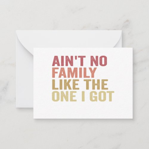 Aint No Family Like The One I Got Family Reunion  Note Card