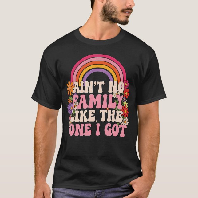 Ain'T No Family Like The One I Got Family Reunion  T-Shirt (Front)