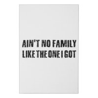 Ain't no family like the one I got
