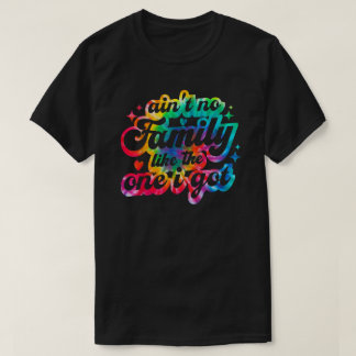 Ain't No Family Like The One I Got Funny Family Re T-Shirt
