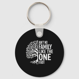Aint No Family Like The One I Got Funny Family Reu Keychain