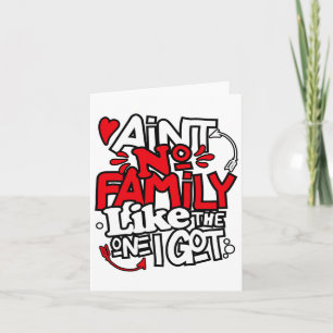 Ain't No Family Like The One I Got Matching Family Card