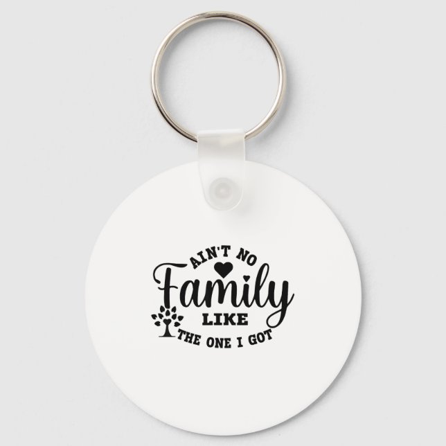 Ain't No Family Like The One I Got Matching Family Keychain (Front)