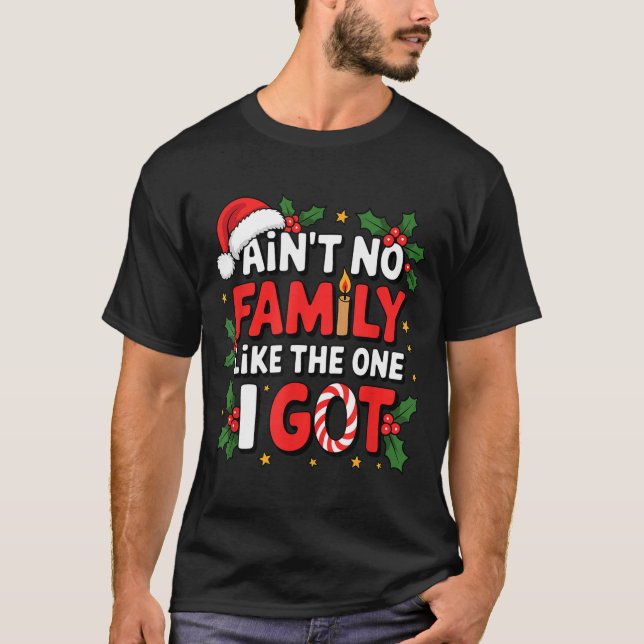 Ain't No Family Like The One I Got Matching Family T-Shirt (Front)