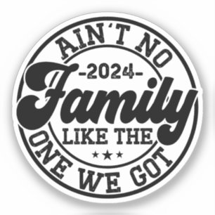 Ain't No Family Like The One We Got 2024 Reunion Sticker
