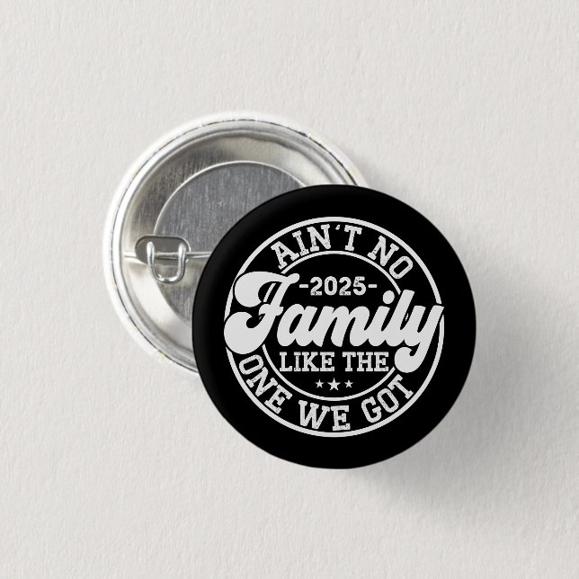 Ain't No Family Like The One We Got 2025 Reunion Button (Front & Back)