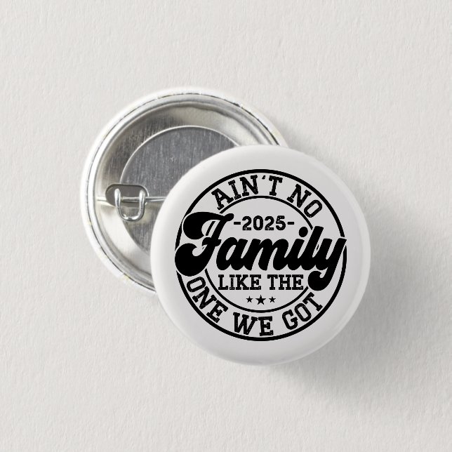 Ain't No Family Like The One We Got 2025 Reunion Button (Front & Back)