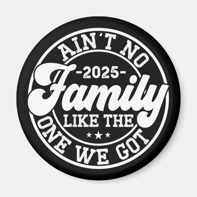 Ain't No Family Like The One We Got 2025 Reunion Magnet (Front)