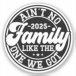 Ain't No Family Like The One We Got 2025 Reunion Sticker<br><div class="desc">Create memories with our summer family funny design perfect for your unforgettable cool family vacation 2023,  with a variety of colors to choose from. Great for generations from grandparents,  moms,  dads,  sisters,  brothers,  aunts,  uncles and great cousins perfect for birthday,  holiday,  Thanksgiving,  Christmas,  Halloween,  Mother's day,  Father's day.</div>