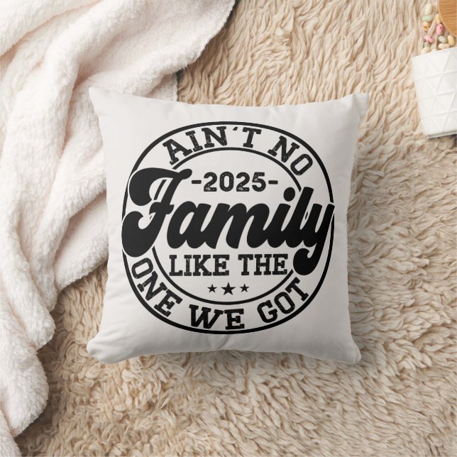Ain't No Family Like The One We Got 2025 Reunion Throw Pillow (Blanket)