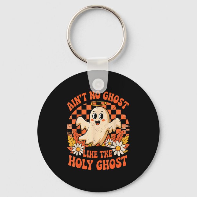 Ain't No Ghost Like The Holy Ghost Christian Hallo Keychain (Front)