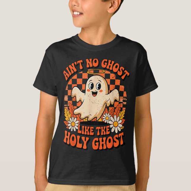 Ain't No Ghost Like The Holy Ghost Christian Hallo T-Shirt (Front)
