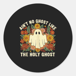 Aint No Ghost Like The Holy Ghost Christian Hallow Classic Round Sticker