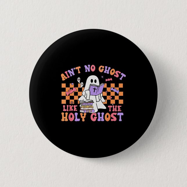 Ain't No Ghost Like The Holy Ghost Funny Christian Button (Front)