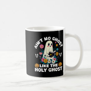 Ain't No Ghost Like The Holy Ghost Jesus Christian Coffee Mug
