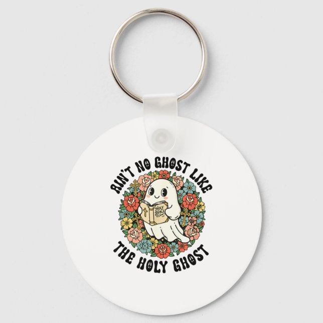 Ain't No Ghost Like The Holy Ghost Jesus Christian Keychain (Front)