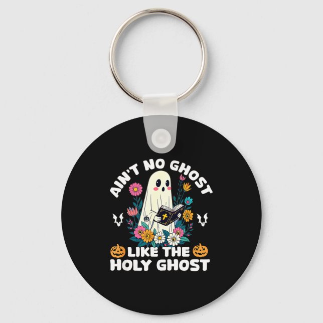 Ain't No Ghost Like The Holy Ghost Jesus Christian Keychain (Front)