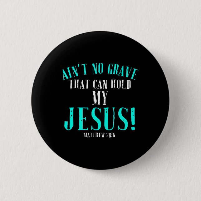 Aint No Grave That Can Hold Jesus Easter Empty Tom Button (Front)