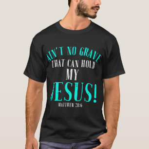 Aint No Grave That Can Hold Jesus Easter Empty Tom T-Shirt