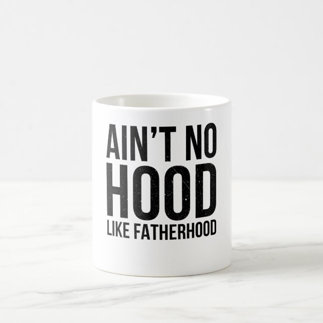 Ain't No Hood Like A Fatherhood Coffee Mug (Center)