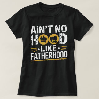 Ain't No Hood Like Fatherhood – Funny Dad T-Shirt