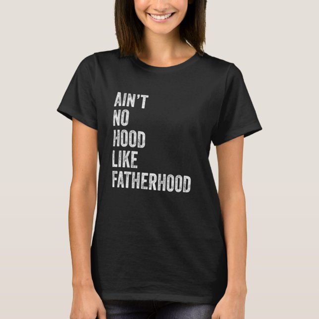 Ain't No Hood Like Fatherhood Vintage Father's day T-Shirt (Front)