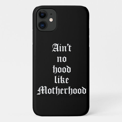Aint No Hood Like Motherhood iPhone 11 Case