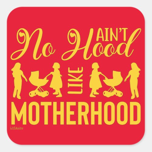 AINT NO HOOD LIKE MOTHERHOOD funny mothers day   Square Sticker