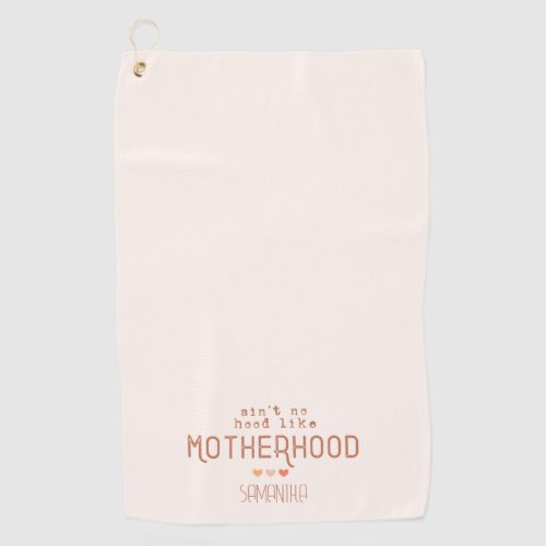 Aint No Hood Like Motherhood Golf Towel