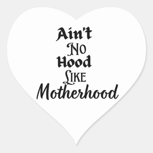 Aint no hood like motherhood  heart sticker