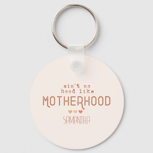 Aint No Hood Like Motherhood Keychain