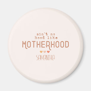 Ain't No Hood Like Motherhood Magnet