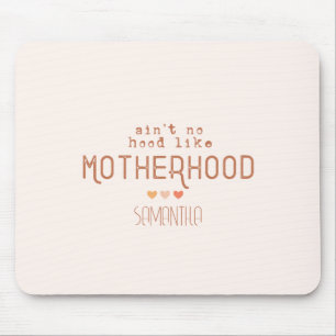 Ain't No Hood Like Motherhood Mouse Pad