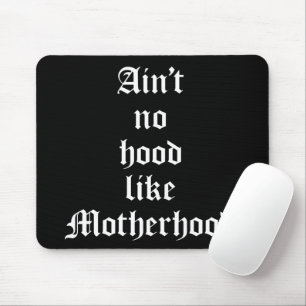 Ain't No Hood Like Motherhood Mouse Pad