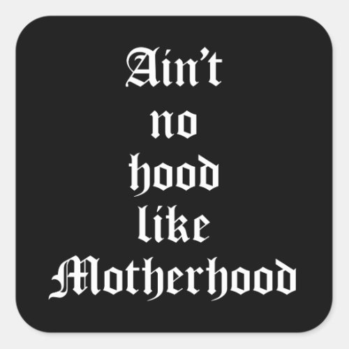 Aint No Hood Like Motherhood Square Sticker