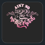 Ain't no Hood like Motherhood Square Sticker<br><div class="desc">Are you looking for a nice T Shirt? Get one of these unique T Shirt for yourself or as a special gift for family and friends.</div>