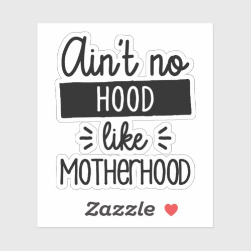 Aint No Hood Like Motherhood  Sticker