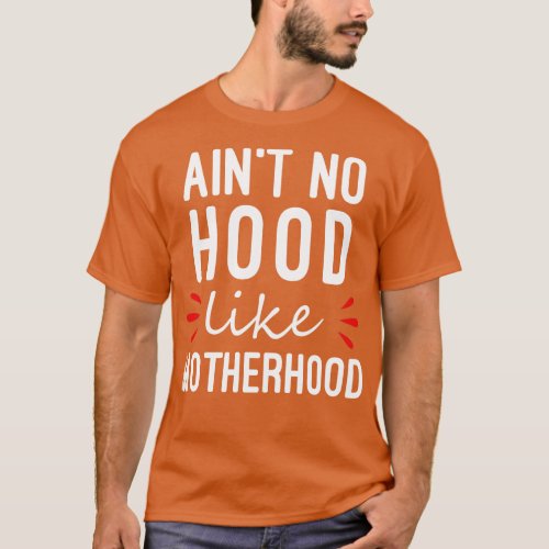 Aint No Hood Like Motherhood T_Shirt