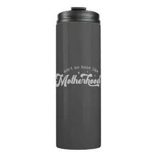 "Ain't no hood like motherhood" Thermal Tumbler