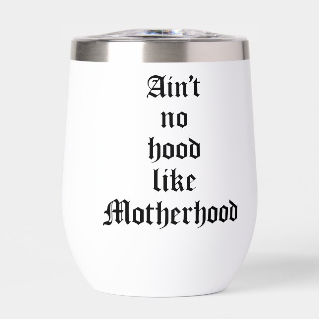 Ain't No Hood Like Motherhood Thermal Wine Tumbler (Front)