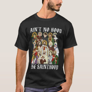 Ain't No Hood Like Sainthood Christian Catholic Sa T-Shirt