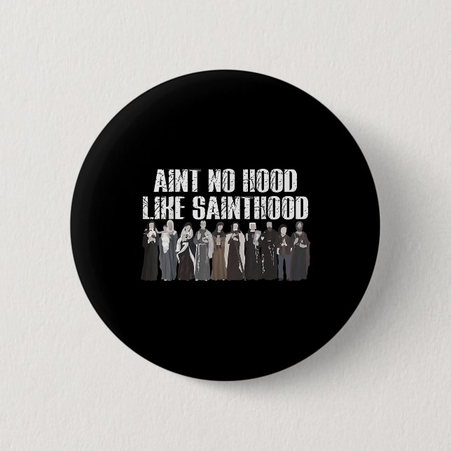 Aint No Hood Like Sainthood Funny Catholic Saints  Button (Front)