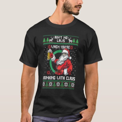 Aint No Laws When You Re Drinking With Claus Funny T_Shirt