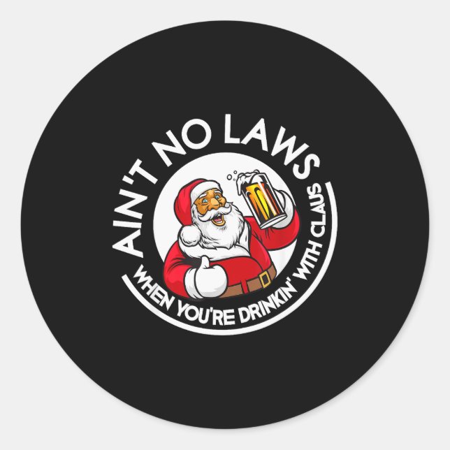 Aint No Laws When You're Drinking With Claus Chris Classic Round Sticker (Front)
