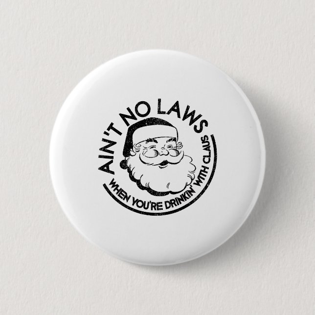 Aint No Laws When Youre Drinking With Claus Christ Button (Front)